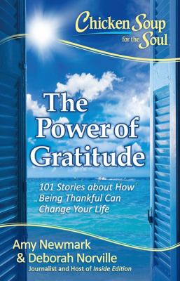 Chicken soup for the soul : the power of gratitude : 101 stories about how being thankful can change your life cover image
