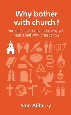 Why bother with church? : and other questions about why you need it and why it needs you cover image