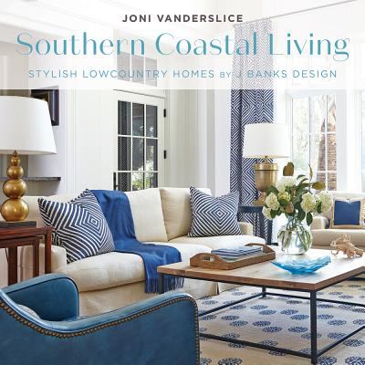 Southern coastal living : stylish Lowcountry homes by J Banks Design cover image