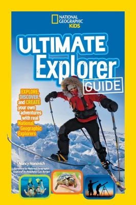 Ultimate explorer guide : explore, discover, and create your own adventures with real National Geographic explorers cover image