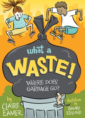 What a waste! : where does garbage go?  cover image cdn