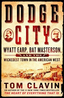 Dodge City : Wyatt Earp, Bat Masterson, and the wickedest town in the American West cover image