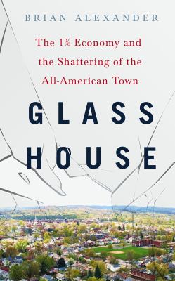 Glass house : the 1% economy and the shattering of the all-American town  cover image cdn