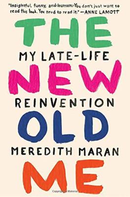 The new old me : my late-life reinvention cover image
