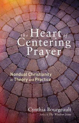 The heart of centering prayer : nondual Christianity in theory and practice cover image