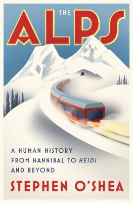The Alps : a human history from Hannibal to Heidi and beyond cover image