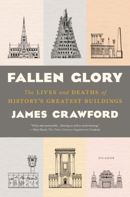 Fallen glory : the lives and deaths of history's greatest buildings cover image