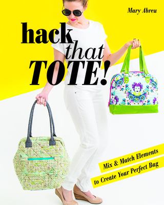 Hack that tote! : mix & match elements to create your perfect bag cover image