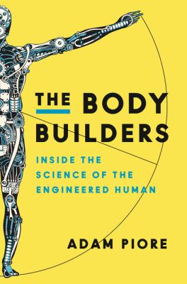 The body builders : inside the science of the engineered human  cover image cdn