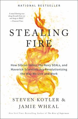 Stealing fire : how Silicon Valley, the Navy SEALS, and maverick scientists are revolutionizing the way we live and work  cover image cdn