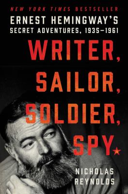 Writer, sailor, soldier, spy : Ernest Hemingway's secret adventures, 1935-1961  cover image cdn