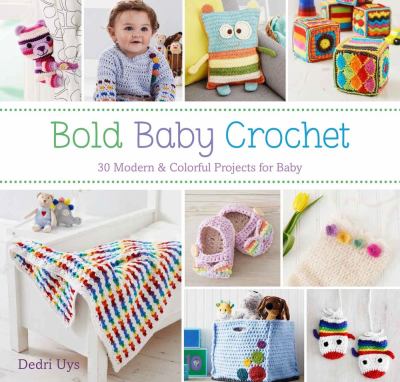 Bold baby crochet : 30 modern & colorful projects for baby cover image