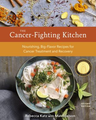 The cancer-fighting kitchen : nourishing, big-flavor recipes for cancer treatment and recovery cover image