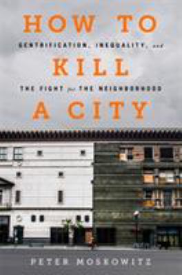 How to kill a city : gentrification, inequality, and the fight for the neighborhood cover image