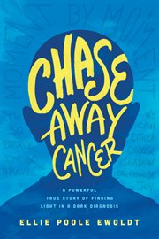 Chase away cancer: a powerful true story of finding light in a dark diagnosis cover image cdn