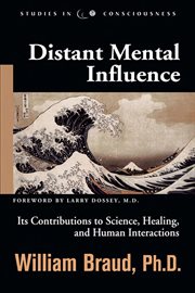Distant mental influence: its contributions to science, healing, and human interactions cover image cdn