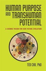 Human Purpose and Transhuman Potential: a Cosmic Vision of Our Future Evolution cover image cdn