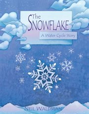 The snowflake: a water cycle story cover image cdn