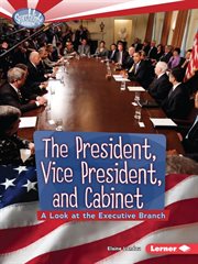 The President, Vice President, and Cabinet: a look at the Executive Branch cover image cdn