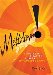 Meltdown!: the nuclear disaster in Japan and our energy future cover image cdn