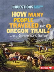 How many people traveled the Oregon Trail?: and other questions about the trail west cover image cdn