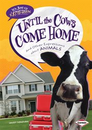 Until the cows come home: and other expressions about animals cover image cdn