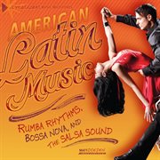 American Latin music: rumba rhythms, bossa nova, and the salsa sound cover image cdn
