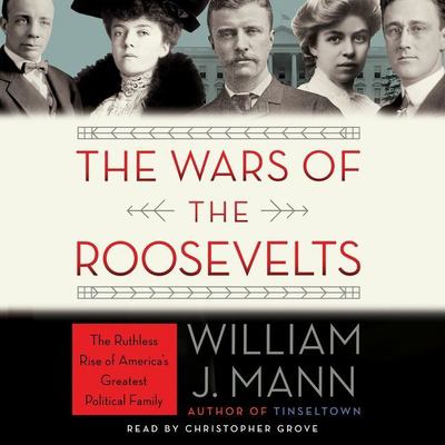 The wars of the Roosevelts [the ruthless rise of America's greatest political family] cover image