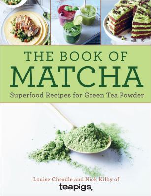 The book of matcha : superfood recipes for green tea powder cover image