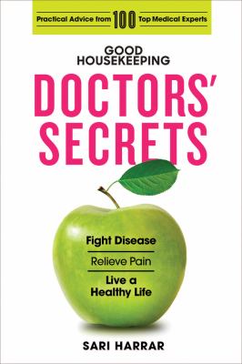 Good Housekeeping doctors' secrets : fight disease, relieve pain, live a healthy life, with practical advice from 100 top medical experts cover image