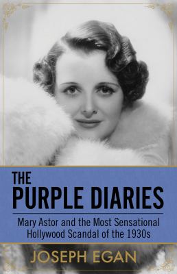 The purple diaries : Mary Astor and the most sensational Hollywood scandal of the 1930s cover image