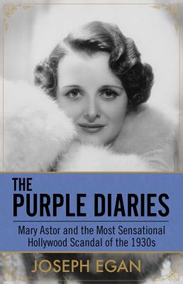 The purple diaries : Mary Astor and the most sensational Hollywood scandal of the 1930s  cover image cdn