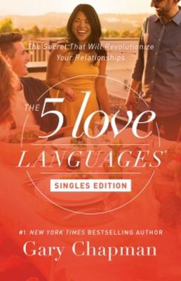 The 5 love languages : singles edition : the secret that will revolutionize your relationships cover image