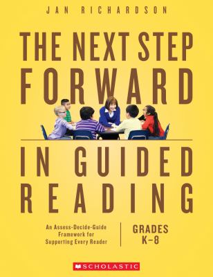 The next step forward in guided reading : an assess-decide-guide framework for supporting every reader cover image