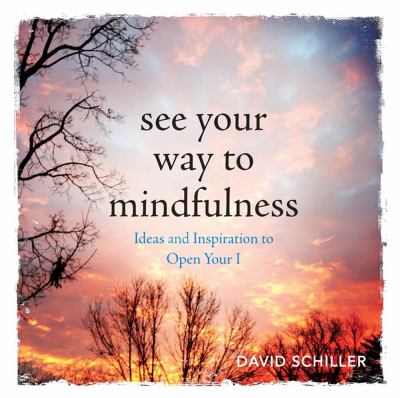 See your way to mindfulness : ideas and inspiration to open your I cover image