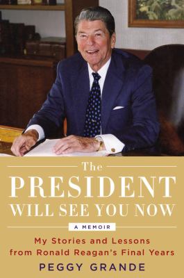 The president will see you now : my stories and lessons from Ronald Reagan's final years cover image