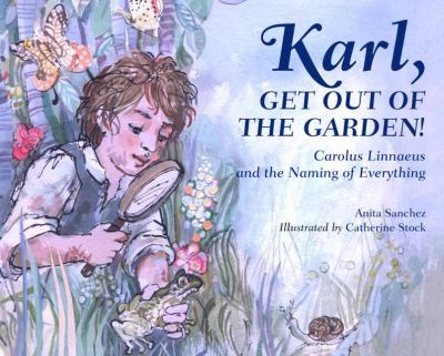 Karl, get out of the garden! : Carolus Linnaeus and the naming of everything cover image