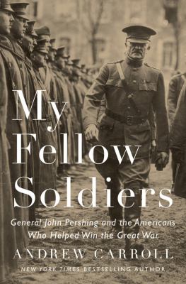 My fellow soldiers : General John Pershing and the Americans who helped win the Great War cover image