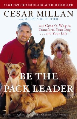 Be the pack leader : use Cesar's way to transform your dog... and your life  cover image cdn