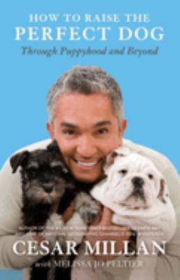 How to raise the perfect dog : through puppyhood and beyond cover image