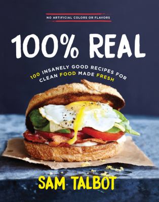 100% real : 100 insanely good recipes for clean food made fast cover image