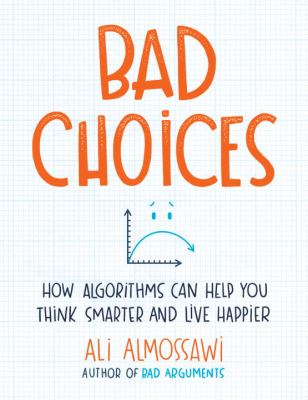 Bad choices : how algorithms can help you think smarter and live happier  cover image cdn