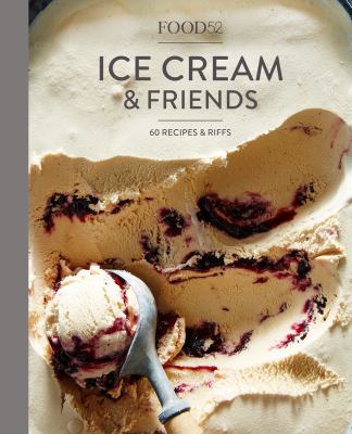 Food52 ice cream and friends : 60 recipes & riffs for sorbets, sandwiches, no-churn ice creams and more cover image