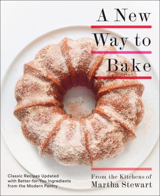 A new way  to bake : classic recipes updated with better-for-you ingredients from the modern pantry cover image