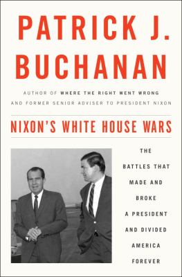 Nixon's White House wars : the battles that made and broke a president and divided America forever cover image