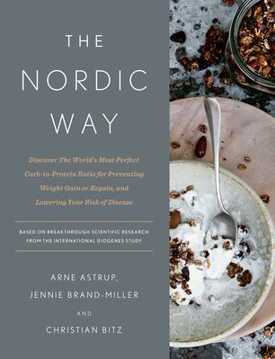 The Nordic way : discover the world's most perfect carb-to-protein ratio for preventing weight gain or regain, and lowering your risk of disease cover image