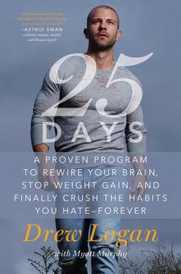 25Days : a proven program to rewire your brain, stop weight gain, and finally crush the habits you hate--forever cover image