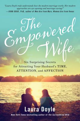 The empowered wife : six surprising secrets for attracting your husband's time, attention, and affection  cover image cdn