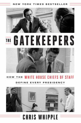 The gatekeepers : how the White House Chiefs of Staff define every presidency cover image