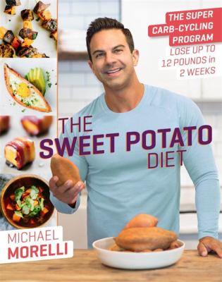 Sweet potato diet : the super carb-cycling program to lose up to 12 pounds in 2 weeks cover image